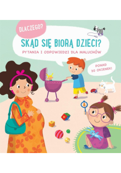 Skąd się biorą dzieci? Dlaczego?