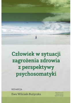 Człowiek w sytuacji zagrożenia zdrowia z perspektywy psychosomatyki
