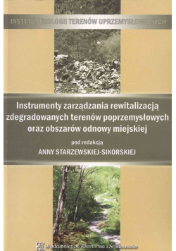 Instrumenty zarządzania rewitalizacją zdegradowanych terenów poprzemysłowych oraz obszarów odnowy miejskiej