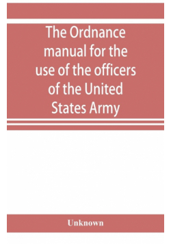 The ordnance manual for the use of the officers of the United States Army