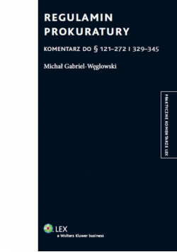 Gabriel-Węglowski Michał - Regulamin prokuratury Komentarz do 121-272 i 329-345