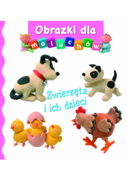 Obrazki dla maluchów. Zwierzęta i ich dzieci