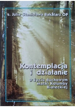 Kontemplacja i działanie w życiu duchowym Matki Kolumby Białeckiej