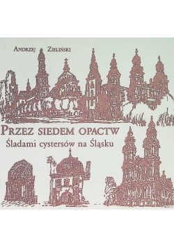 Przez siedem opactw Śladami cystersów na Śląsku
