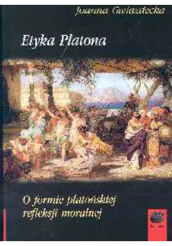 Etyka Platona O formie platońskiej refleksji moralnej