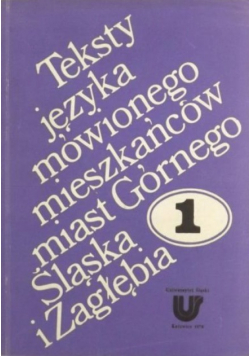 Teksty języka mówionego mieszkańców miast Górnego Śląska i Zagłębia Tom I