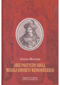 Obóz polityczny króla Michała Korybuta Wiśniowieckiego