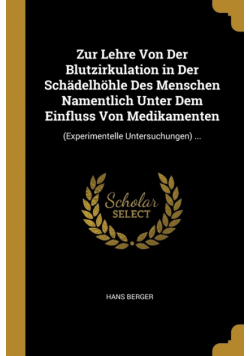 Zur Lehre Von Der Blutzirkulation in Der Schädelhöhle Des Menschen Namentlich Unter Dem Einfluss Von Medikamenten
