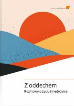 Z oddechem. Rozmowy o życiu i medycynie