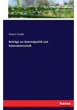 Beiträge zur Kolonialpolitik und Kolonialwirtschaft