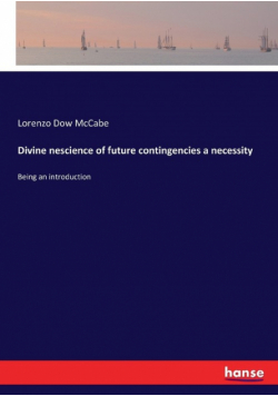 Divine nescience of future contingencies a necessity