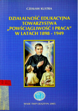 Działalność edukacyjna towarzystwa Powściągliwość i Praca w latach 1898 1949