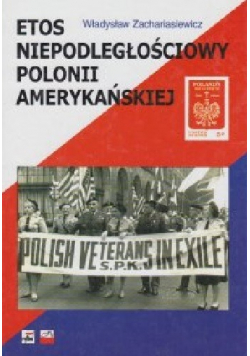 Etos niepodległościowy Polonii Amerykańskiej + autograf Zachariasiewicza