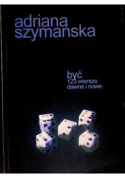 Być 123 wiersze dawne i nowe
