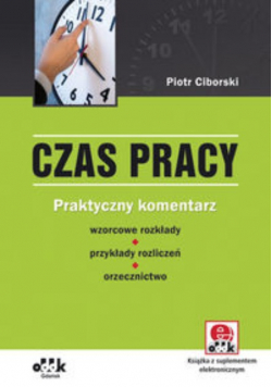 Czas pracy. Praktyczny komentarz wzorcowe rozkłady przykłady rozliczeń orzecznictwo