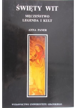Święty Wit. Męczeństwo, legenda i kult