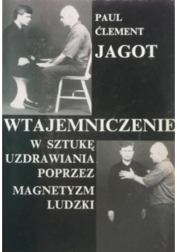 Wtajemniczenie w sztukę uzdrawiania poprzez magnetyzm ludzki