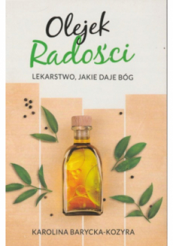 Olejek radości lekarstwo jakie daje Bóg