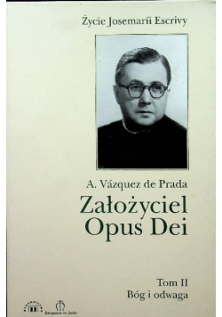 Założyciel Opus Dei Życie Josemarii Escrivy Tom II
