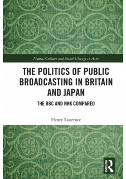 The Politics of Public Broadcasting in Britain and Japan