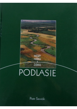 Między Niebem a Ziemią. Podlasie