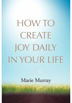 How to Create Joy Daily in Your Life