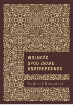 Wolność spod znaku Undergroundu