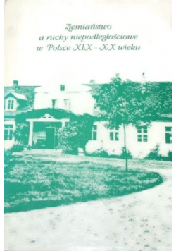 Ziemiaństwo a ruchy niepodległościowe w Polsce XIX - XX wieku