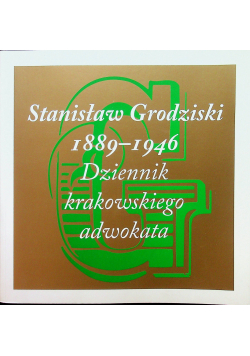 Stanisław Grodzki 1889-1946 Dziennik krakowskiego adwokata