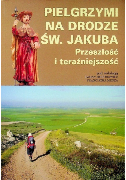 Pielgrzymi na drodze św  Jakuba przeszłość i teraźniejszość