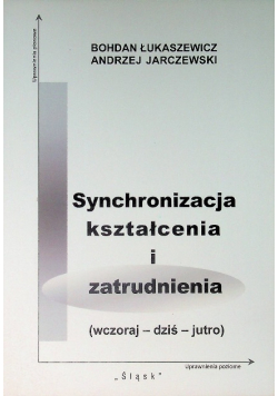 Synchronizacja kształcenia i zatrudnienia ( wczoraj - dziś - jutro )