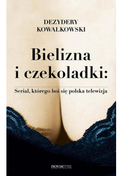 Bielizna i czekoladki: Serial, którego boi się...