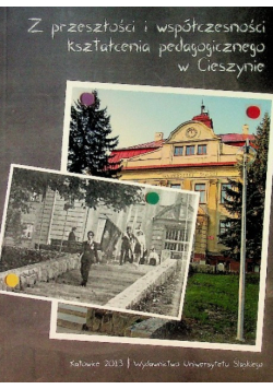 Z przeszłości i współczesności kształcenia pedagogicznego w Cieszynie