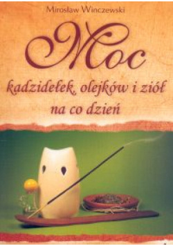 Moc kadzidełek olejków i ziół na co dzień