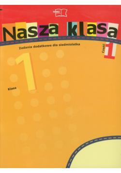 Nasza klasa 1 Zadania dodatkowe dla siedmiolatka część 1