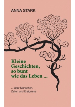 Kleine Geschichten, so bunt wie das Leben ...