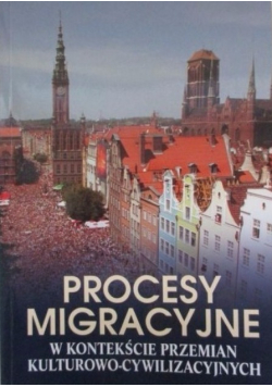 Procesy migracyjne w kontekście przemian kulturowo-cywilizacyjnych