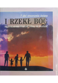 7 dni stworzenia I rzekł Bóg Niech stanie się światłość