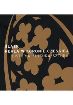 Śląsk Perła W Koronie Czeskiej