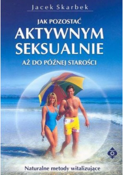 Jak pozostać aktywnym seksualnie aż do późnej starości