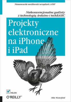 Projekty elektroniczne na iPhone i iPad Niekonwencjonalne gadżety z technologią Arduino i techBASIC
