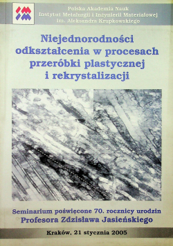 Niejednorodności odkształcenia w procesach przeróbki plastycznej i rekrystralizacji