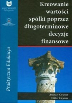 Kreowanie wartości spółki poprzez długoterminowe decyzje finansowe