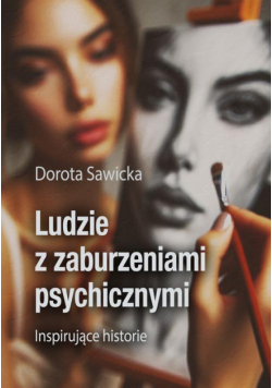 Ludzie z zaburzeniami psychicznymi Inspirujące historie