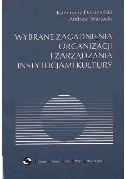 Wybrane zagadnienia organizacji i zarządzania instytucjami kultury