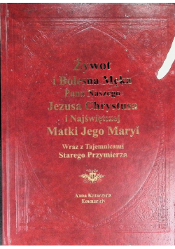 Żywot i Bolesna Męka Pana Naszego i Najświętszej Matki Jego Maryi Wraz z Tajemnicami Starego Przymierza