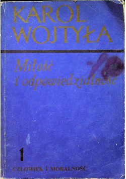 Miłość i odpowiedzialność 1 Człowiek i moralność