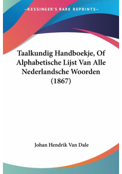 Taalkundig Handboekje, Of Alphabetische Lijst Van Alle Nederlandsche Woorden (1867)
