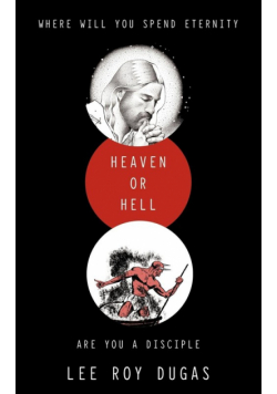 Where Will You Spend Eternity Heaven or Hell Are You a Disciple