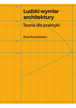 Ludzki wymiar architektury. Teoria dla praktyki